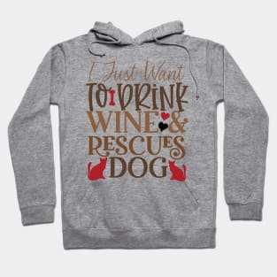 I just want to drink wine and rescue dogs Hoodie